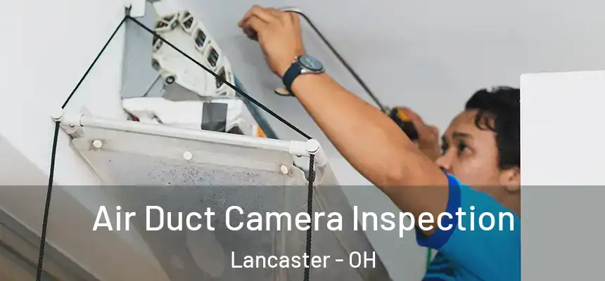  Air Duct Camera Inspection Lancaster - OH
