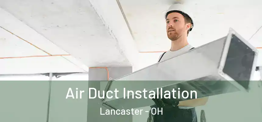  Air Duct Installation Lancaster - OH