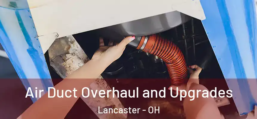  Air Duct Overhaul and Upgrades Lancaster - OH
