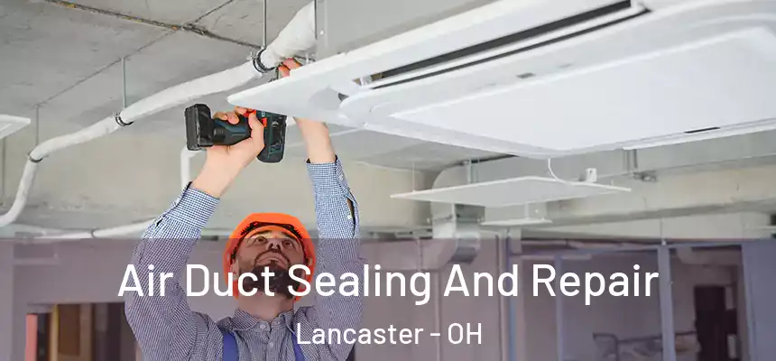  Air Duct Sealing And Repair Lancaster - OH