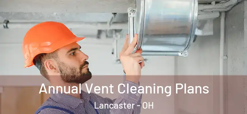  Annual Vent Cleaning Plans Lancaster - OH