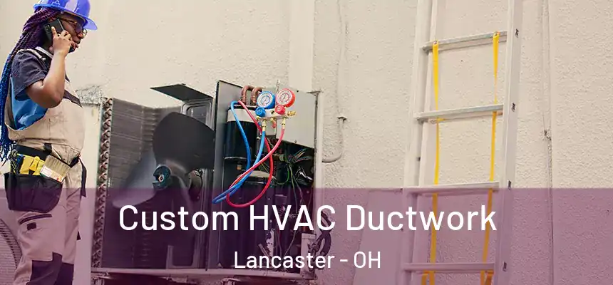  Custom HVAC Ductwork Lancaster - OH