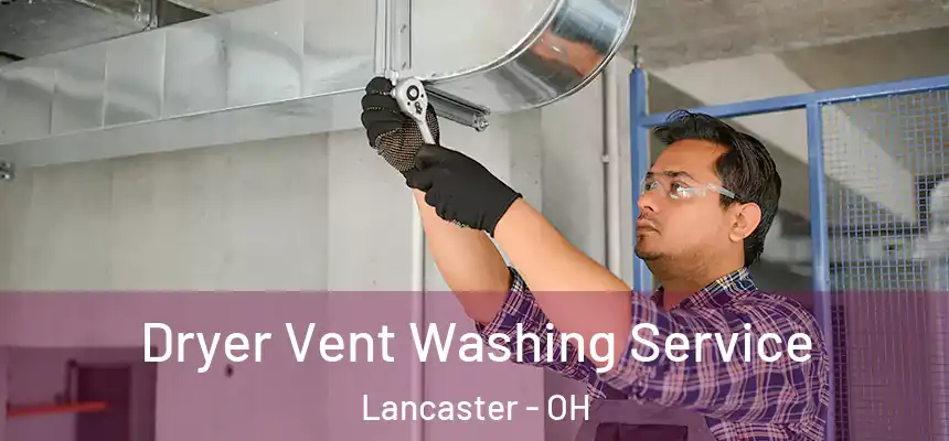  Dryer Vent Washing Service Lancaster - OH