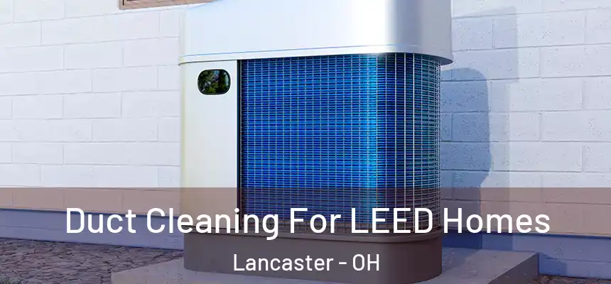  Duct Cleaning For LEED Homes Lancaster - OH