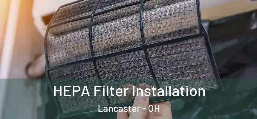  HEPA Filter Installation Lancaster - OH