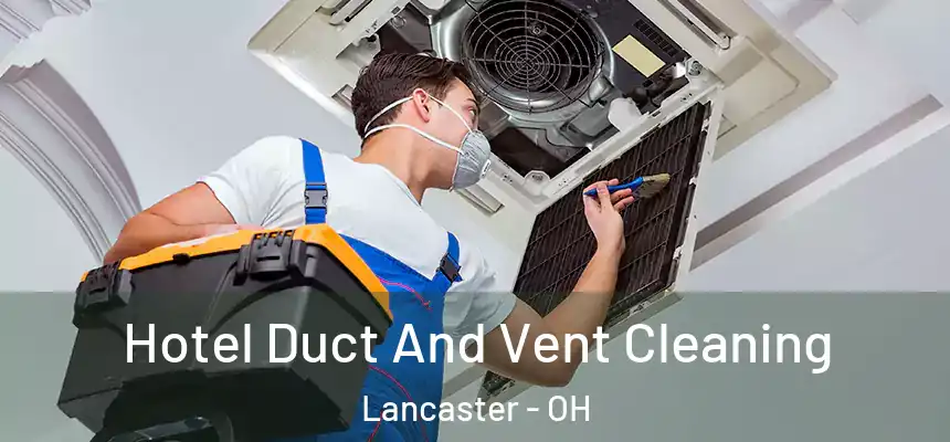  Hotel Duct And Vent Cleaning Lancaster - OH