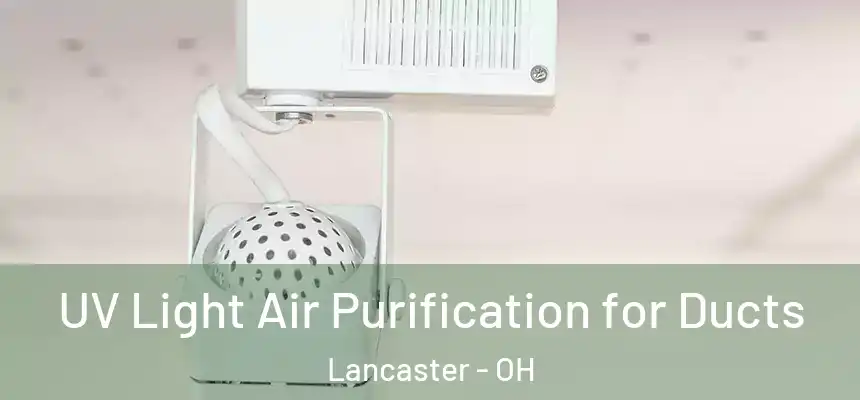  UV Light Air Purification for Ducts Lancaster - OH